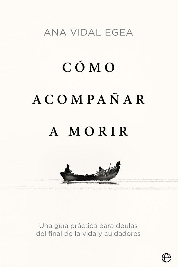 CÓMO ACOMPAÑAR A MORIR. UNA GUÍA PRÁCTICA PARA DOULAS DEL FINAL DE LA VIDA Y CUIDADORES