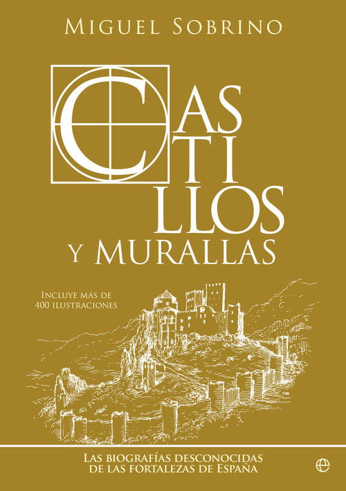 CASTILLOS Y MURALLAS. LAS BIOGRAFÍAS DESCONOCIDAS DE LAS FORTALEZAS DE ESPAÑA