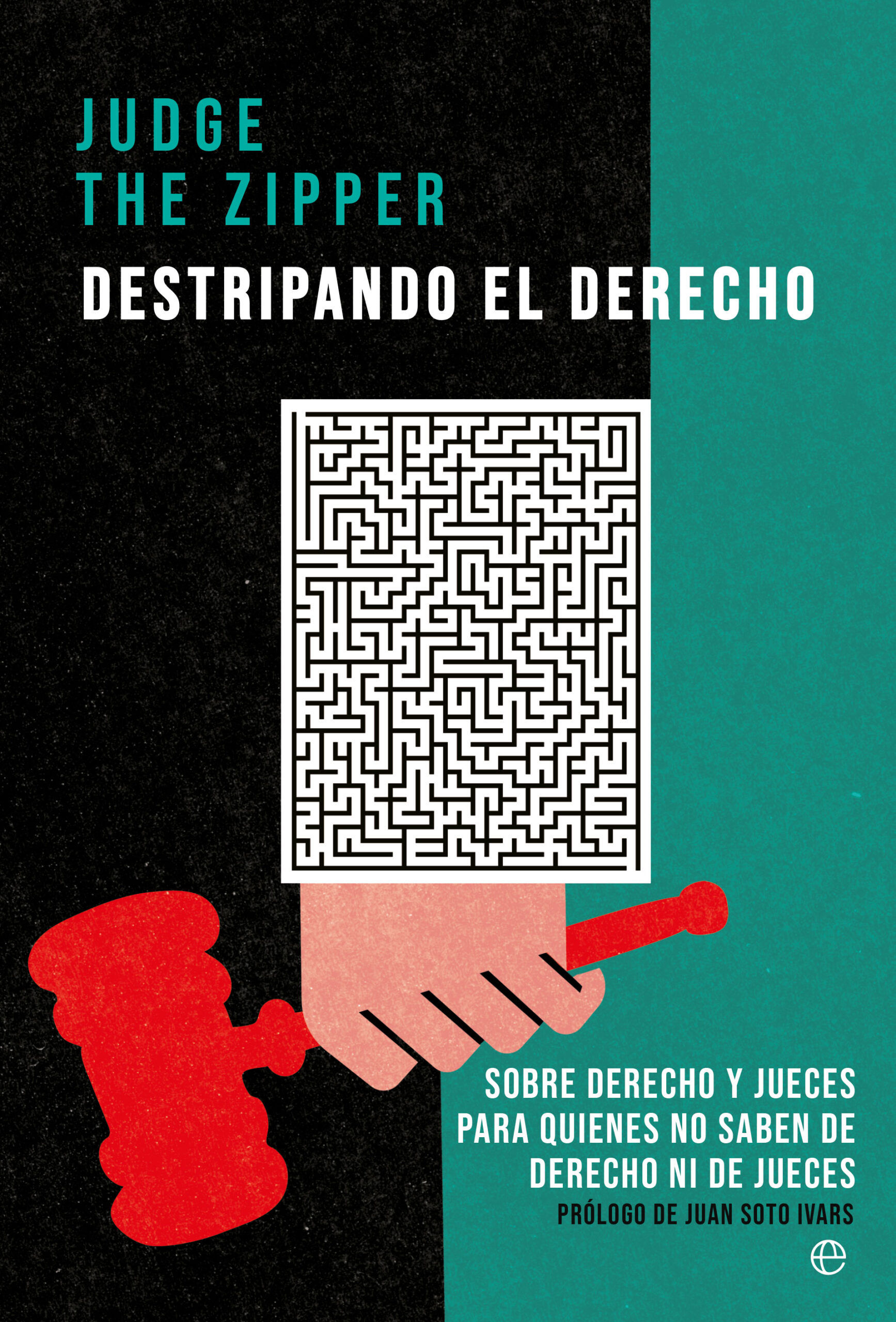 DESTRIPANDO EL DERECHO. SOBRE DERECHO Y JUECES PARA QUIENES NO SABEN DE DERECHO NI DE JUECES