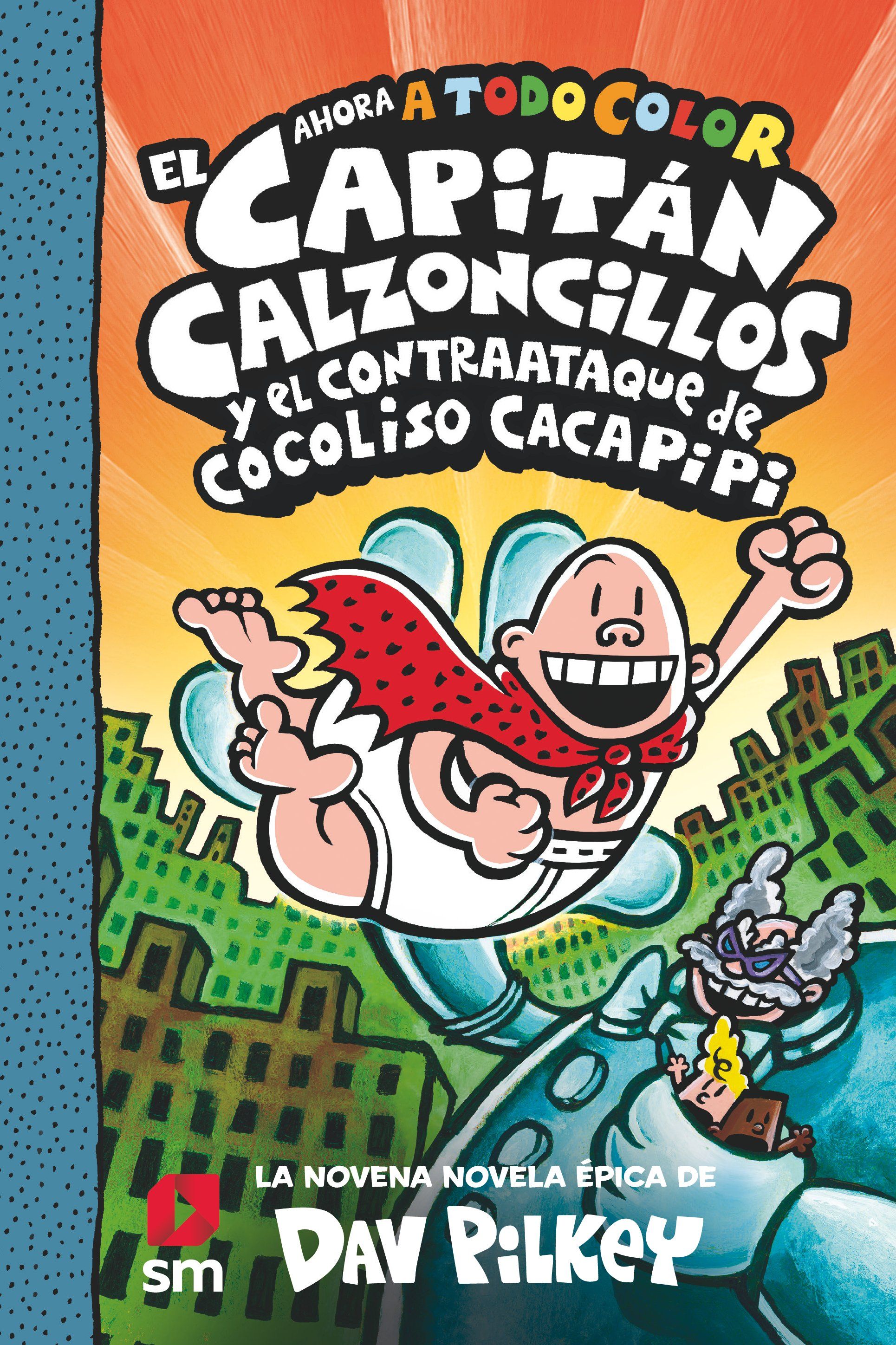 EL CAPITÁN CALZONCILLOS Y EL CONTRAATAQUE DE COCOLISO CACAPIPI. LIBRO 9