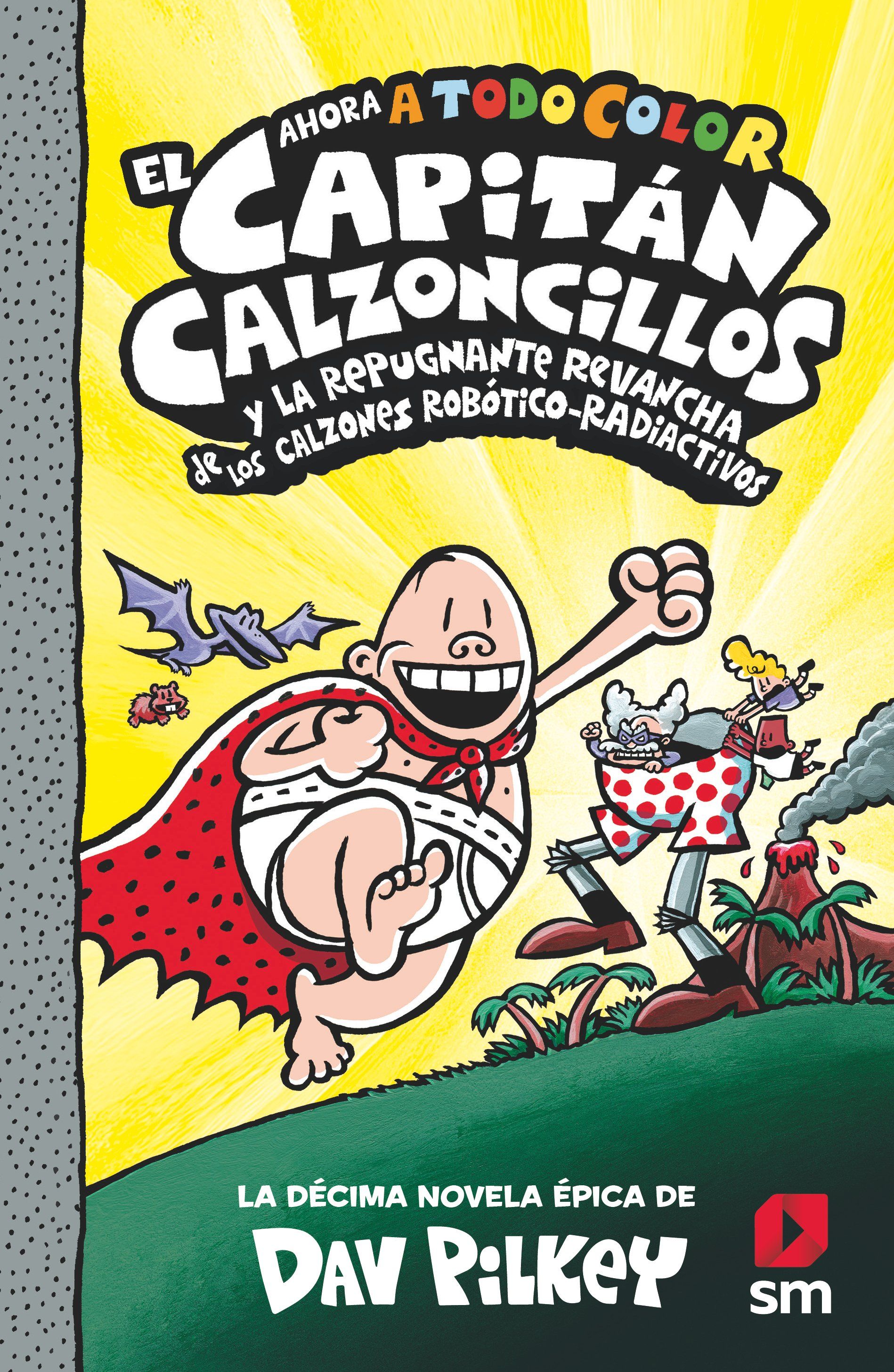 EL CAPITÁN CALZONCILLOS Y LA REPUGNANTE REVANCHA DE LOS CALZONES ROBÓTICO-RADIACTIVOS. LIBRO 10