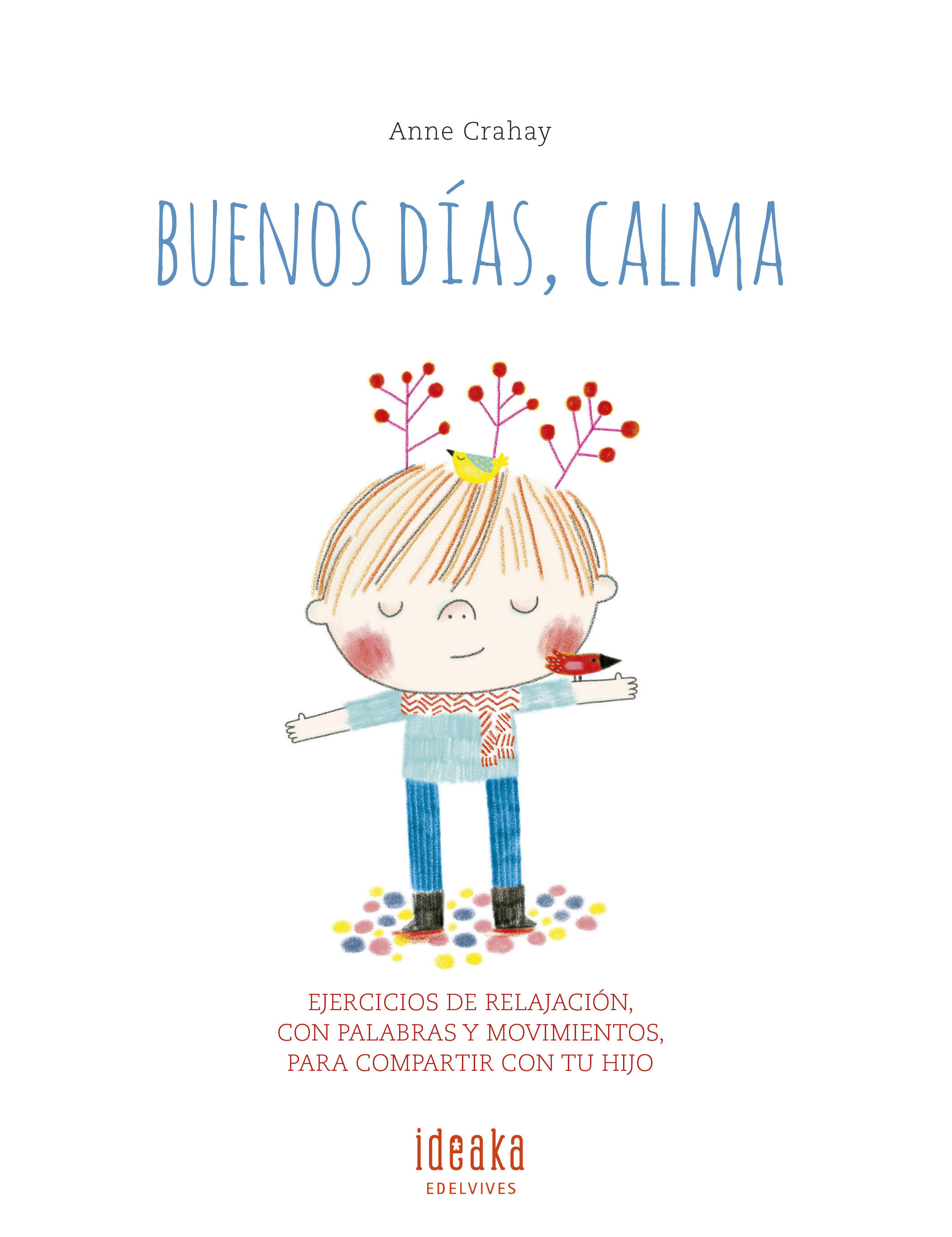 BUENOS DÍAS, CALMA. EJERCICIOS DE RELAJACIÓN, CON PALABRAS Y MOVIMIENTOS PARA COMPARTIR CON TU HIJO