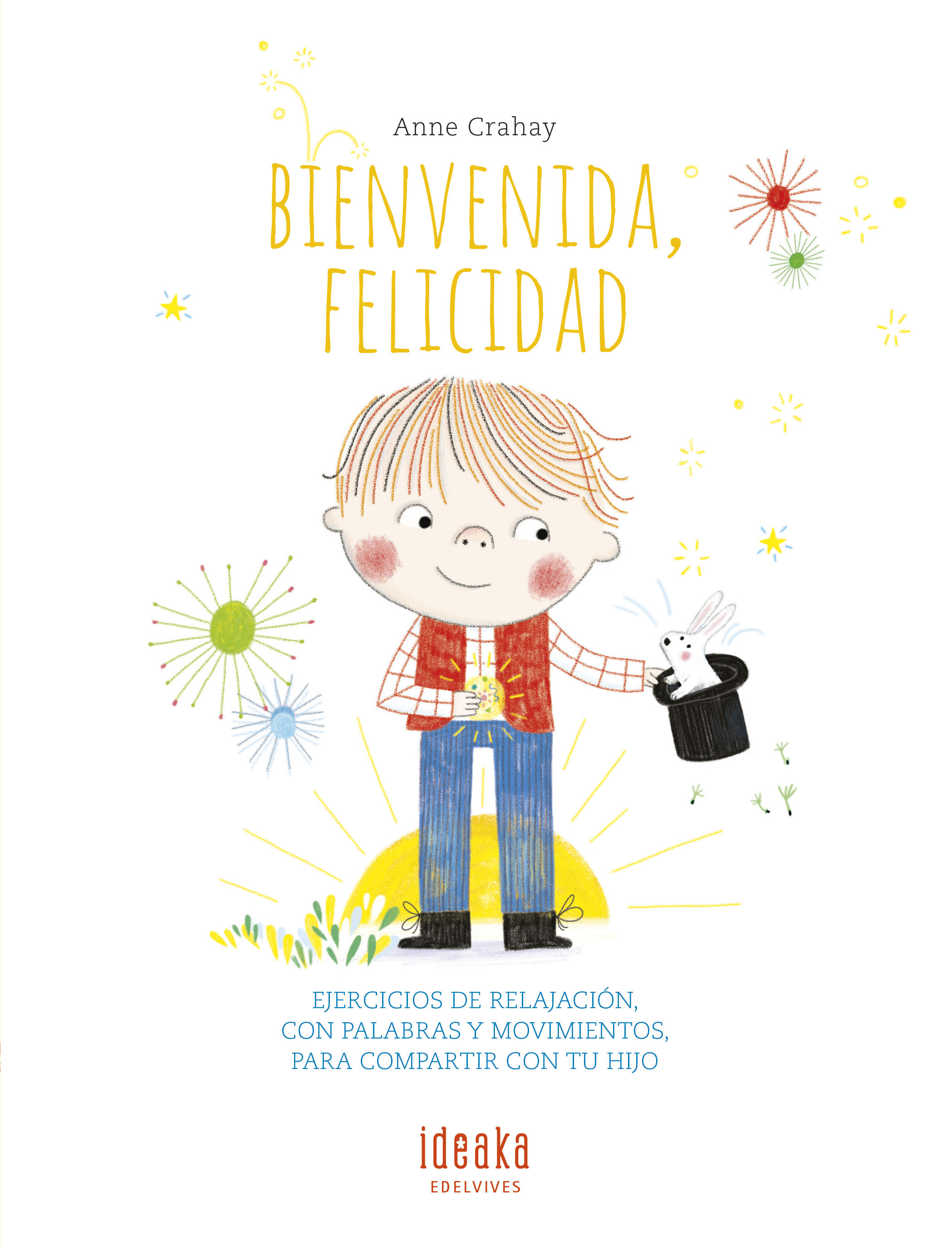 BIENVENIDA, FELICIDAD. EJERCICIOS DE RELAJACIÓN, CON PALABRAS Y MOVIMIENTOS, PARA COMPARTIR CON TU HIJO