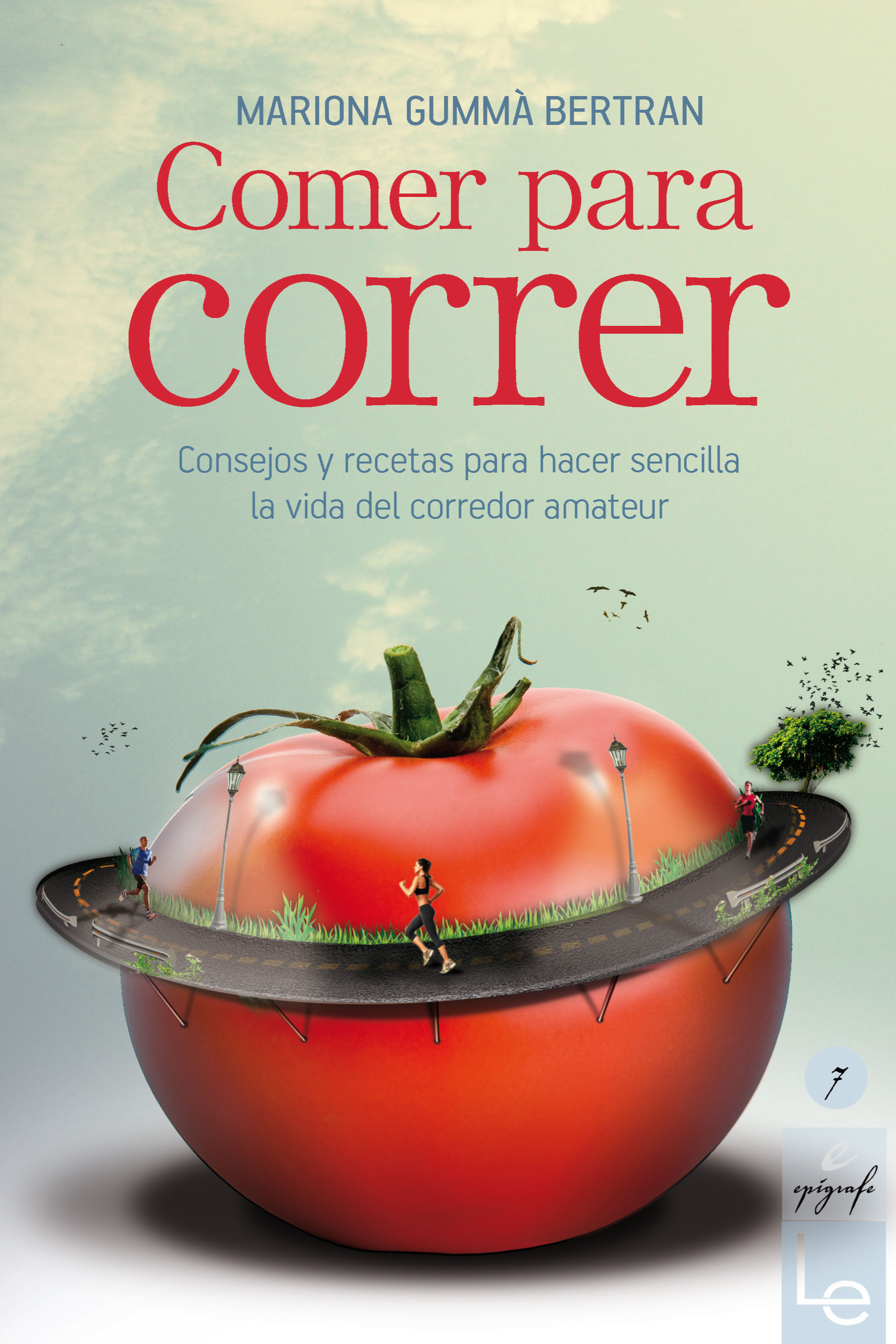 COMER PARA CORRER. CONSEJOS Y RECETAS PARA HACER SENCILLA LA VIDA DEL CORREDOR AMATEUR