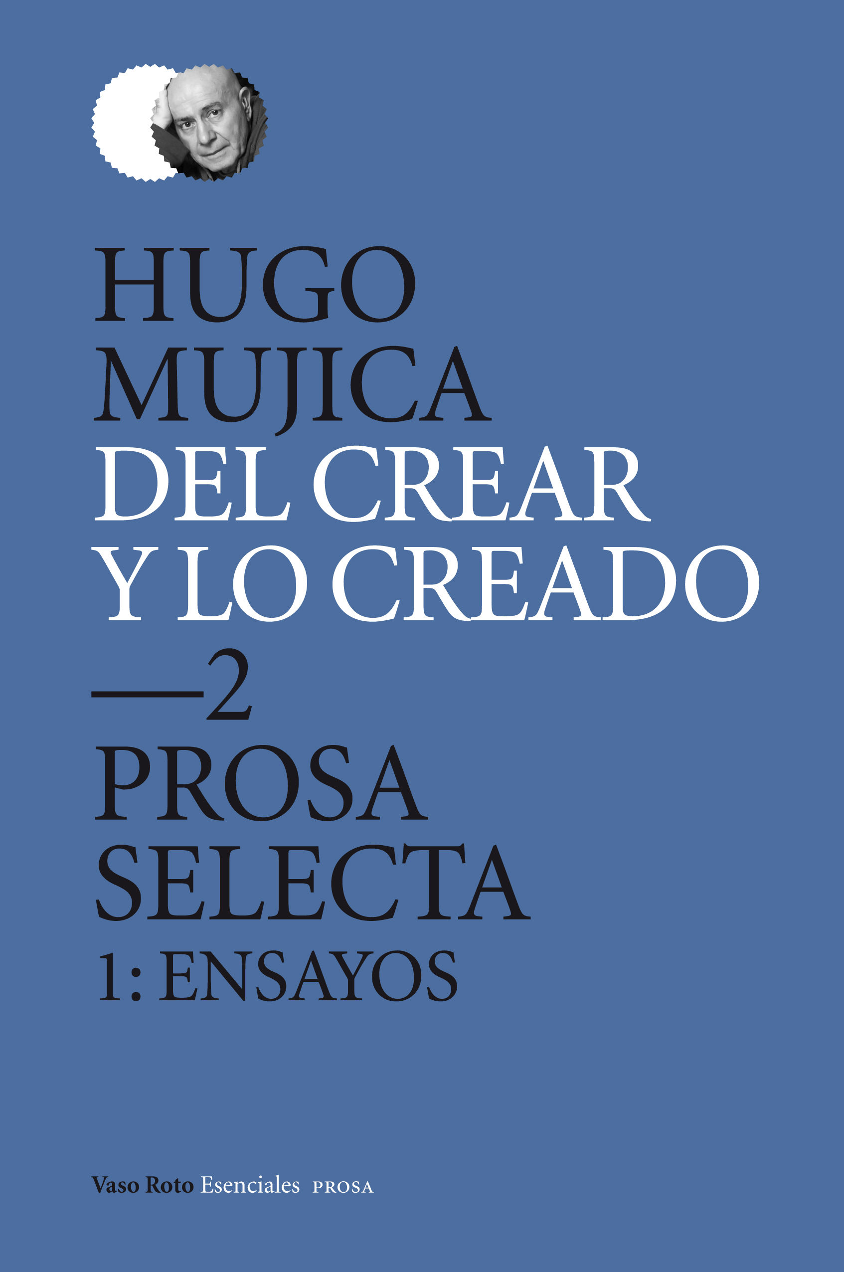 DEL CREAR Y LO CREADO 2. PROSA SELECTA 1: ENSAYOS