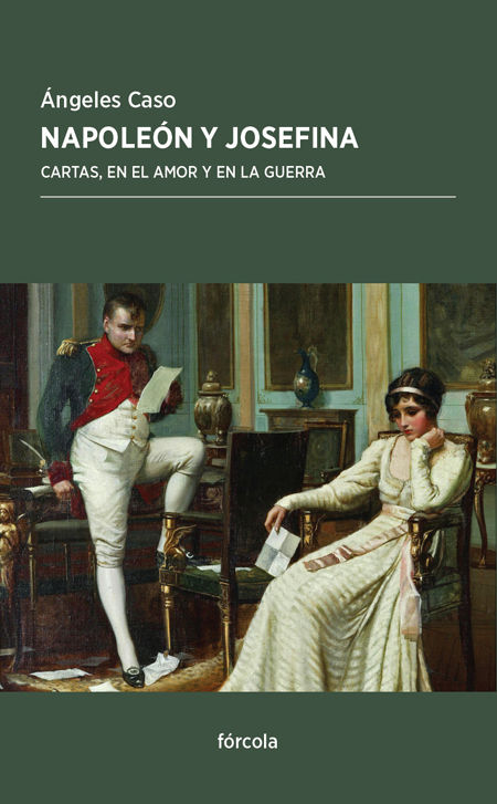 NAPOLEÓN Y JOSEFINA. CARTAS, EN EL AMOR Y EN LA GUERRA