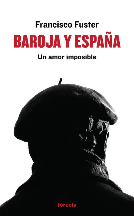 BAROJA Y ESPAÑA. UN AMOR IMPOSIBLE