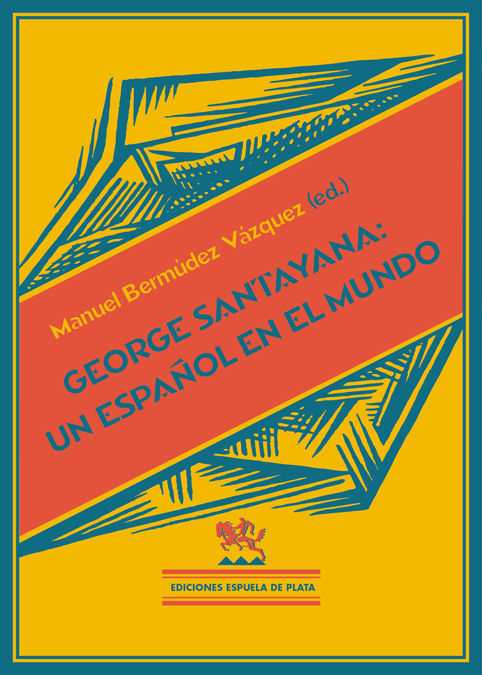 GEORGE SANTAYANA: UN ESPAÑOL EN EL MUNDO. 