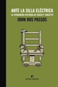 ANTE LA SILLA ELÉCTRICA. LA VERDADERA HISTORIA DE SACCO Y VANZETTI