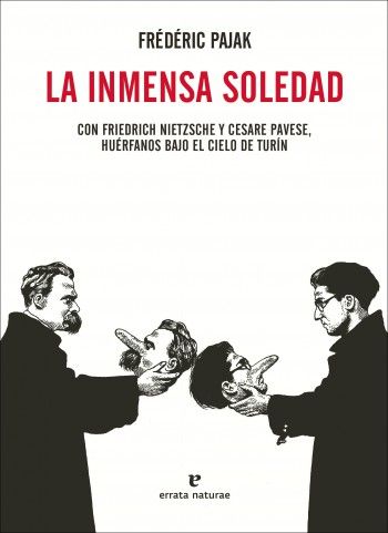 LA INMENSA SOLEDAD. CON FRIEDRICH NIETZSCHE Y CESARE PAVESE,  HUÉRFANOS BAJO EL CIELO DE TURÍN