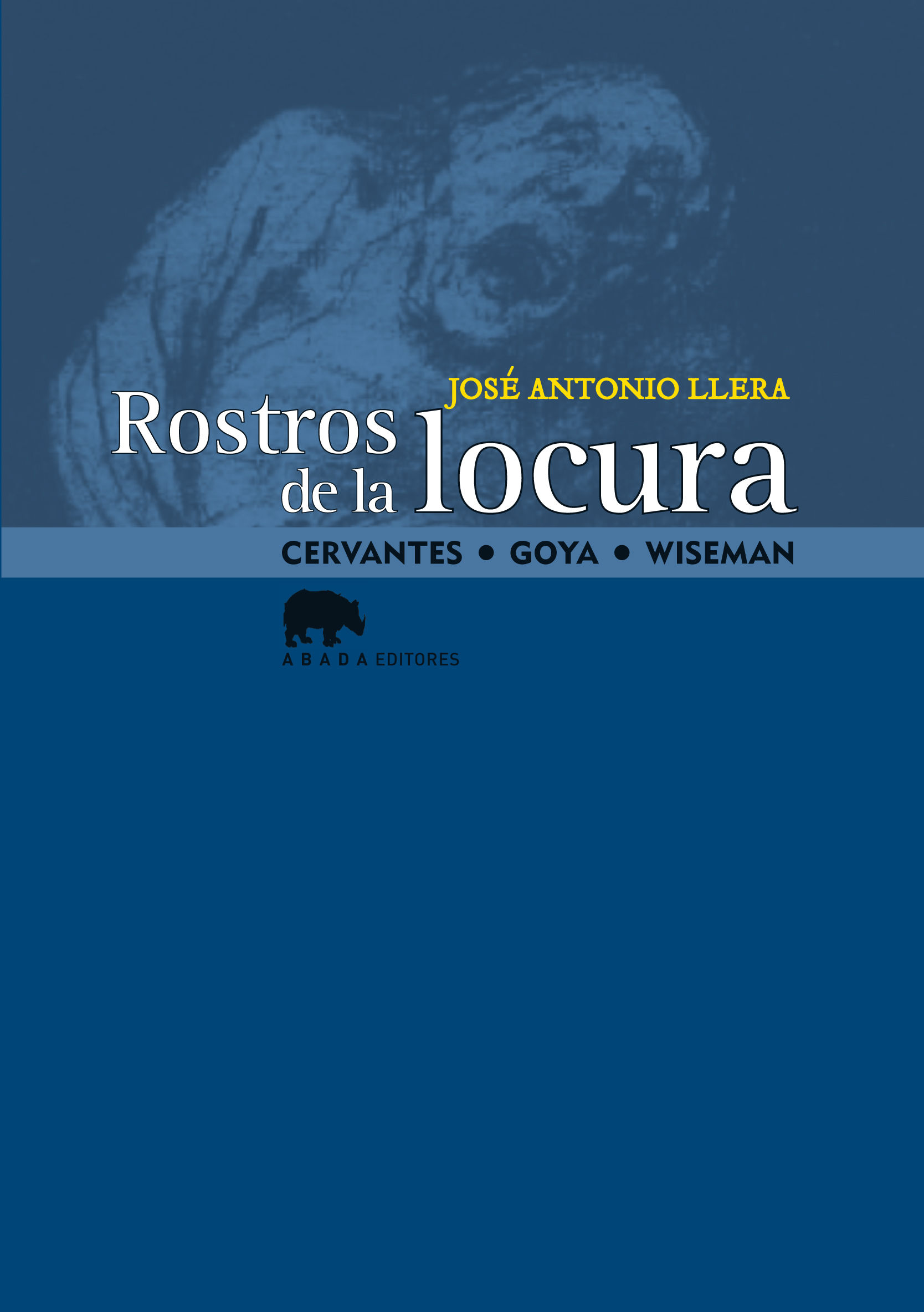 ROSTROS DE LA LOCURA. CERVANTES · GOYA · WISEMAN