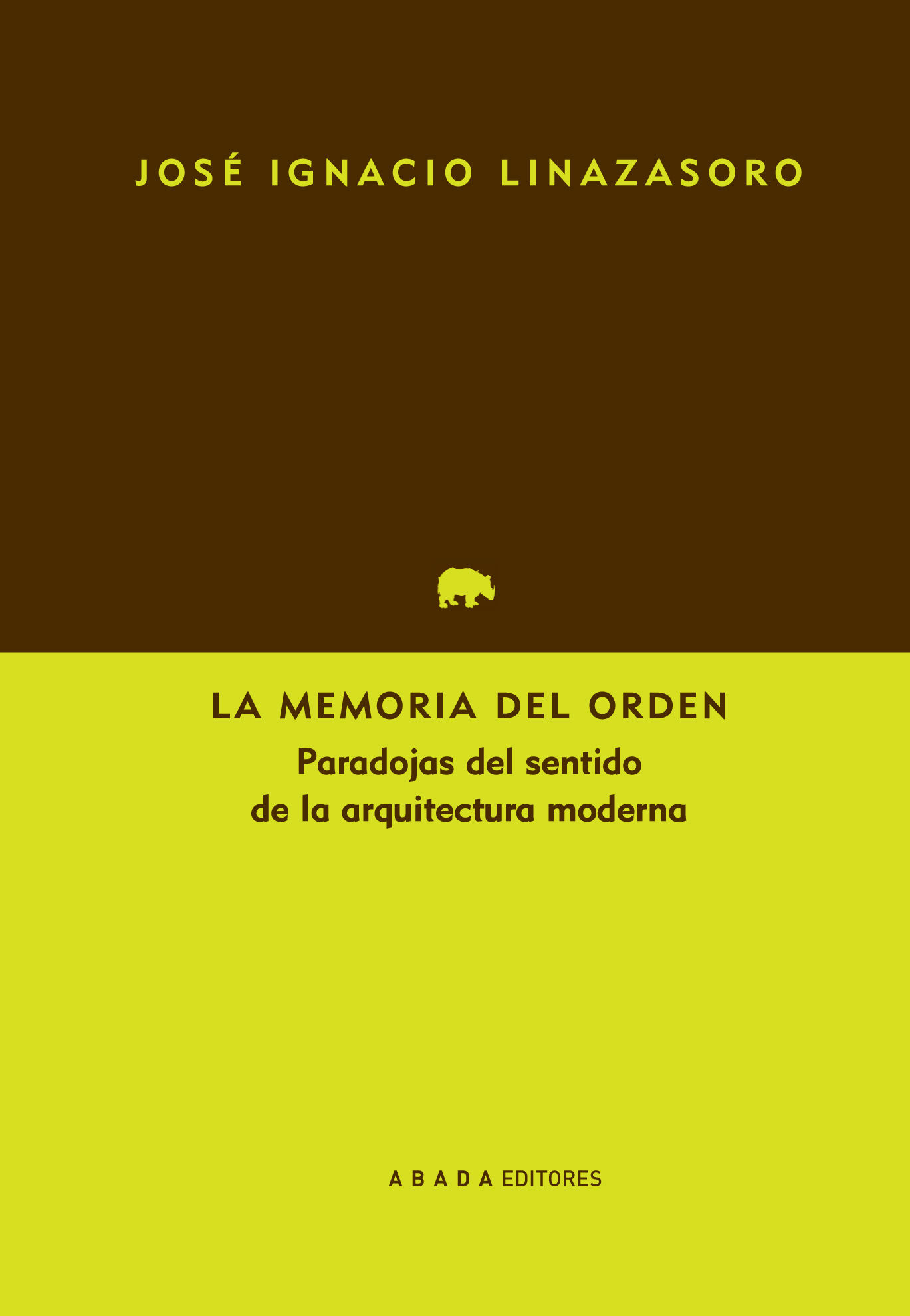 LA MEMORIA DEL ORDEN. PARADOJAS DEL SENTIDO DE LA ARQUITECTURA MODERNA