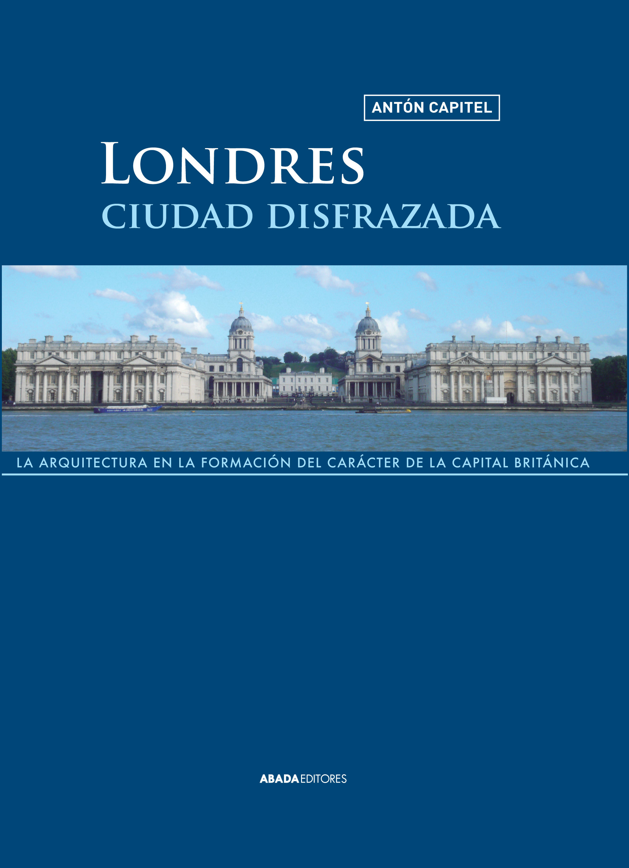 LONDRES, CIUDAD DISFRAZADA. LA ARQUITECTURA EN LA FORMACIÓN DEL CARÁCTER DE LA CAPITAL BRITÁNICA