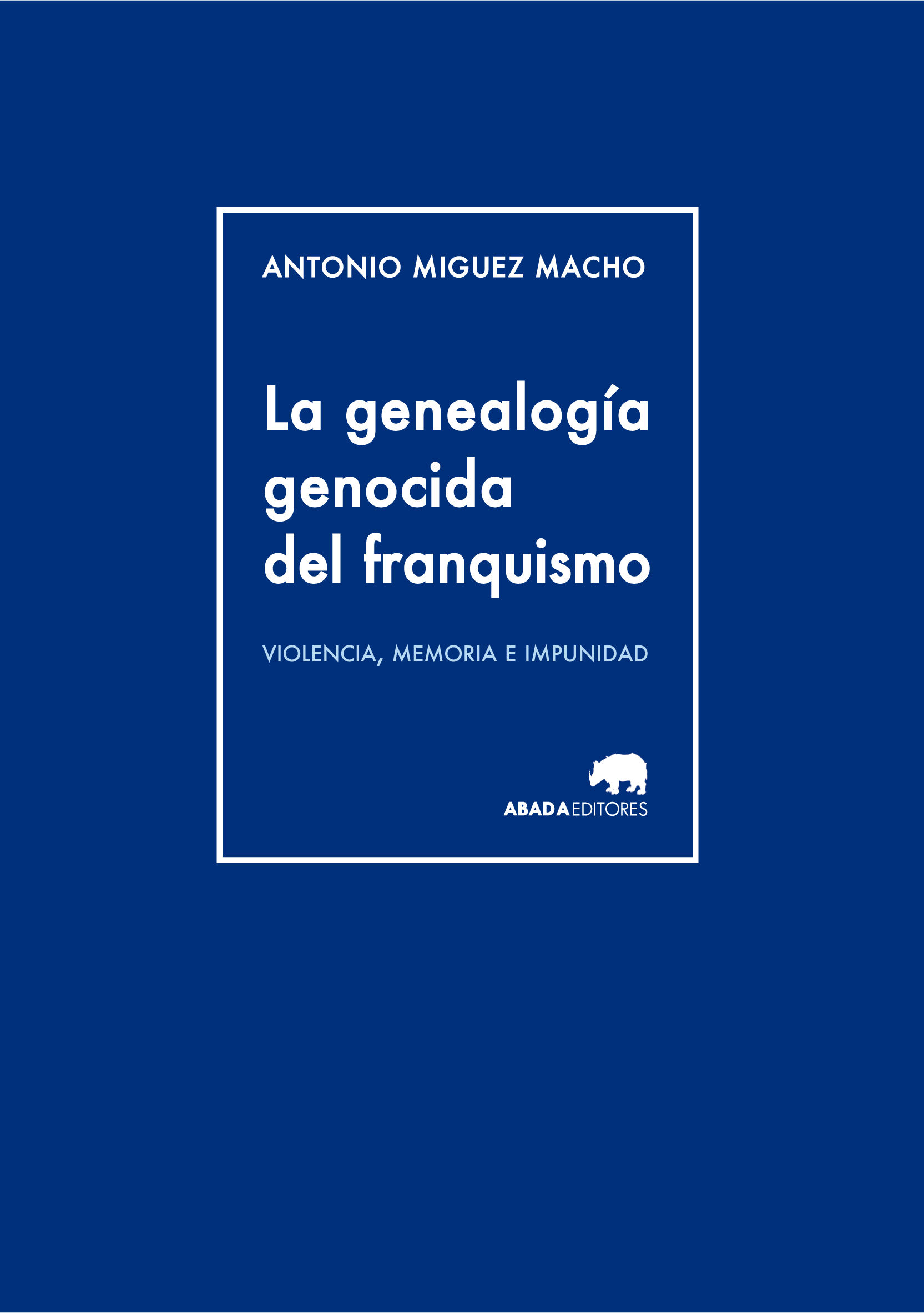 LA GENEALOGÍA GENOCIDA DEL FRANQUISMO. VIOLENCIA, MEMORIA E IMPUNIDAD