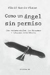 COMO UN ÁNGEL SIN PERMISO. CÓMO VENDEMOS MISILES, LOS DISPARAMOS Y ENTERRAMOS A LOS MUERTOS