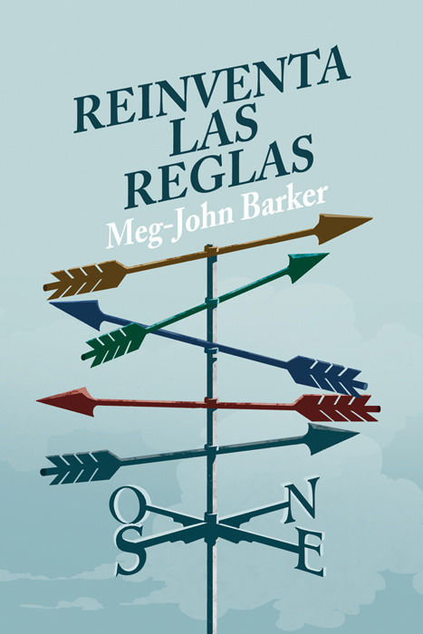 REINVENTA LAS REGLAS. UNA GUÍA DE ANTI-AUTOAYUDA SOBRE EL AMOR, EL SEXO Y LAS RELA