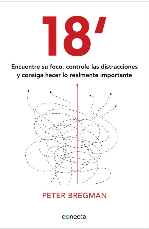 18 MINUTOS. ENCUENTRE SU FOCO, CONTROLE LAS DISTRACCIONES Y CONSIGA HACER LO IMPORTANTE