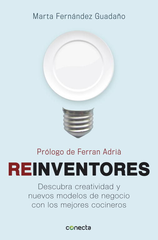 REINVENTORES. DESCUBRA CREATIVIDAD Y NUEVOS MODELOS DE NEGOCIO CON LOS MEJORES COCINEROS