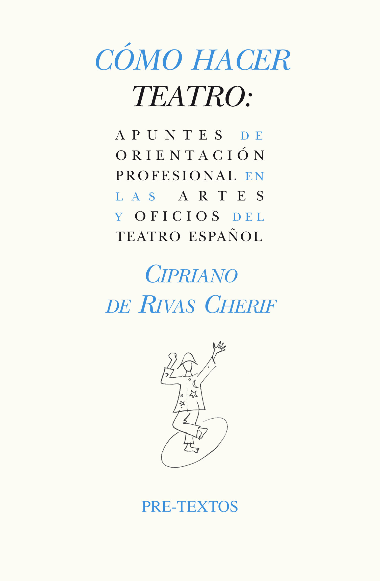 CÓMO HACER TEATRO. APUNTES DE ORIENTACIÓN PROFESIONAL EN LAS ARTES Y OFICIOS DEL TEATRO ESPAÑOL