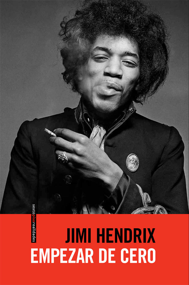 EMPEZAR DE CERO. LA AUTOBIOGRAFÍA DE JIMI HENDRIX