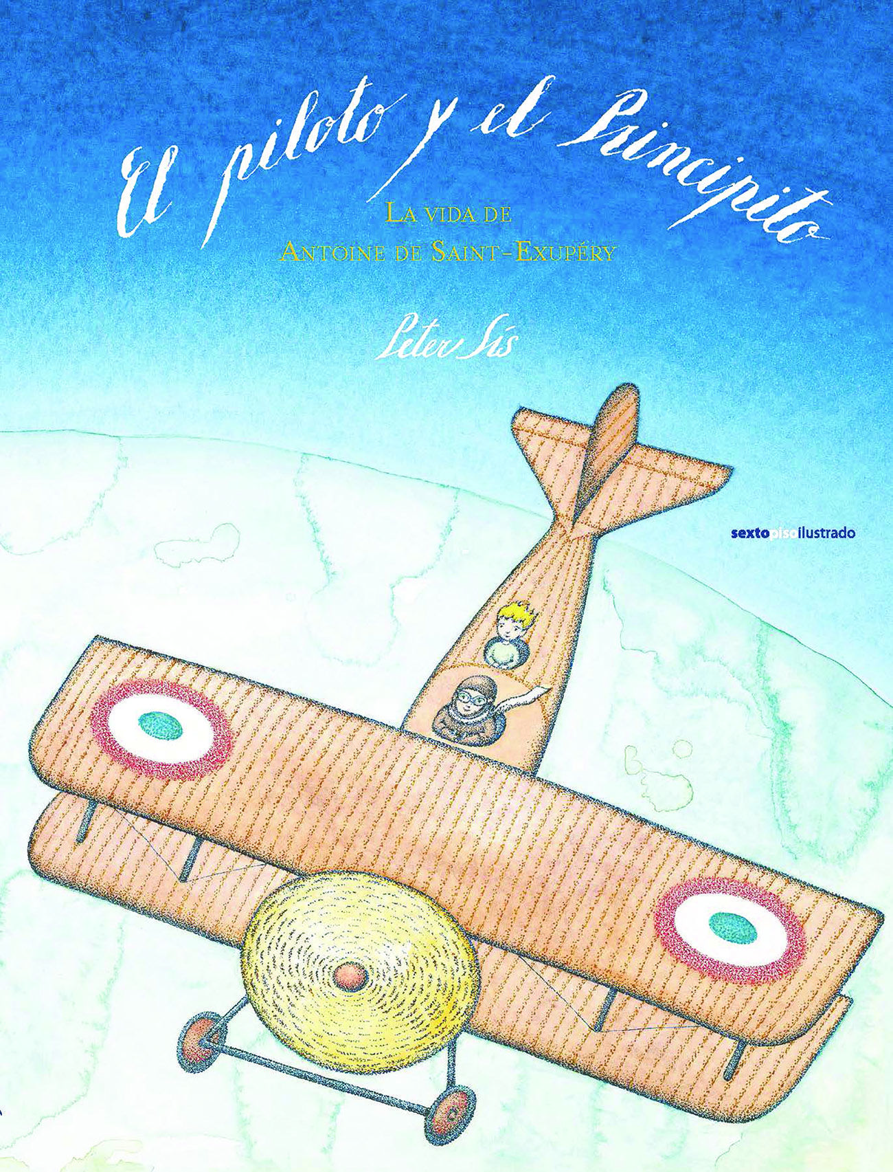 EL PILOTO Y EL PRINCIPITO. LA VIDA DE ANTOINE DE SAINT-EXUPÉRY