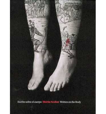 SHIRIN NESHAT, ESCRITO SOBRE EL CUERPO = WRITTEN ON THE BODY. ESCRITO SOBRE EL CUERPO