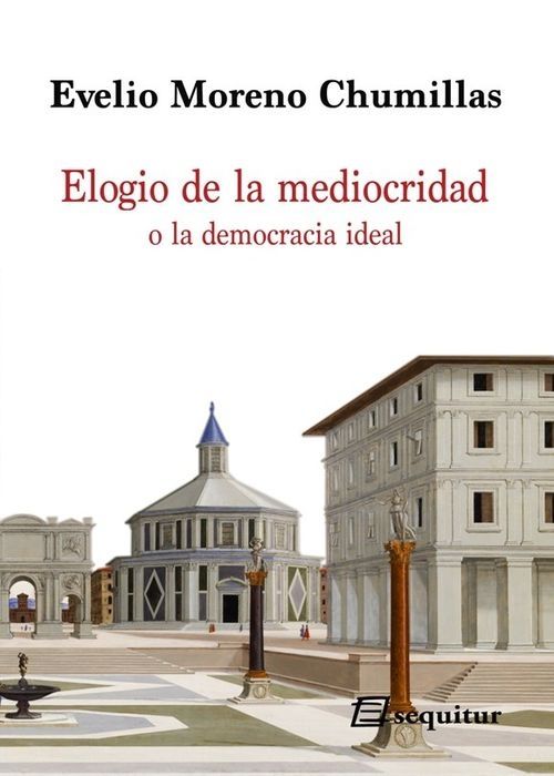 ELOGIO DE LA MEDIOCRIDAD. O LA DEMOCRACIA IDEAL