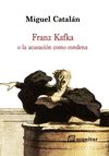 FRANZ KAFKA. O LA ACUSACIÓN COMO CONDENA