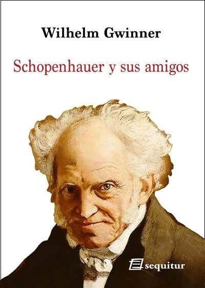 SCHOPENHAUER Y SUS AMIGOS. 