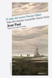 EL VIAJE DEL RECTOR FLORIAL FÄBEL. VIDA DEL RISUEÑO MAESTRILLO MARIA WUTZ