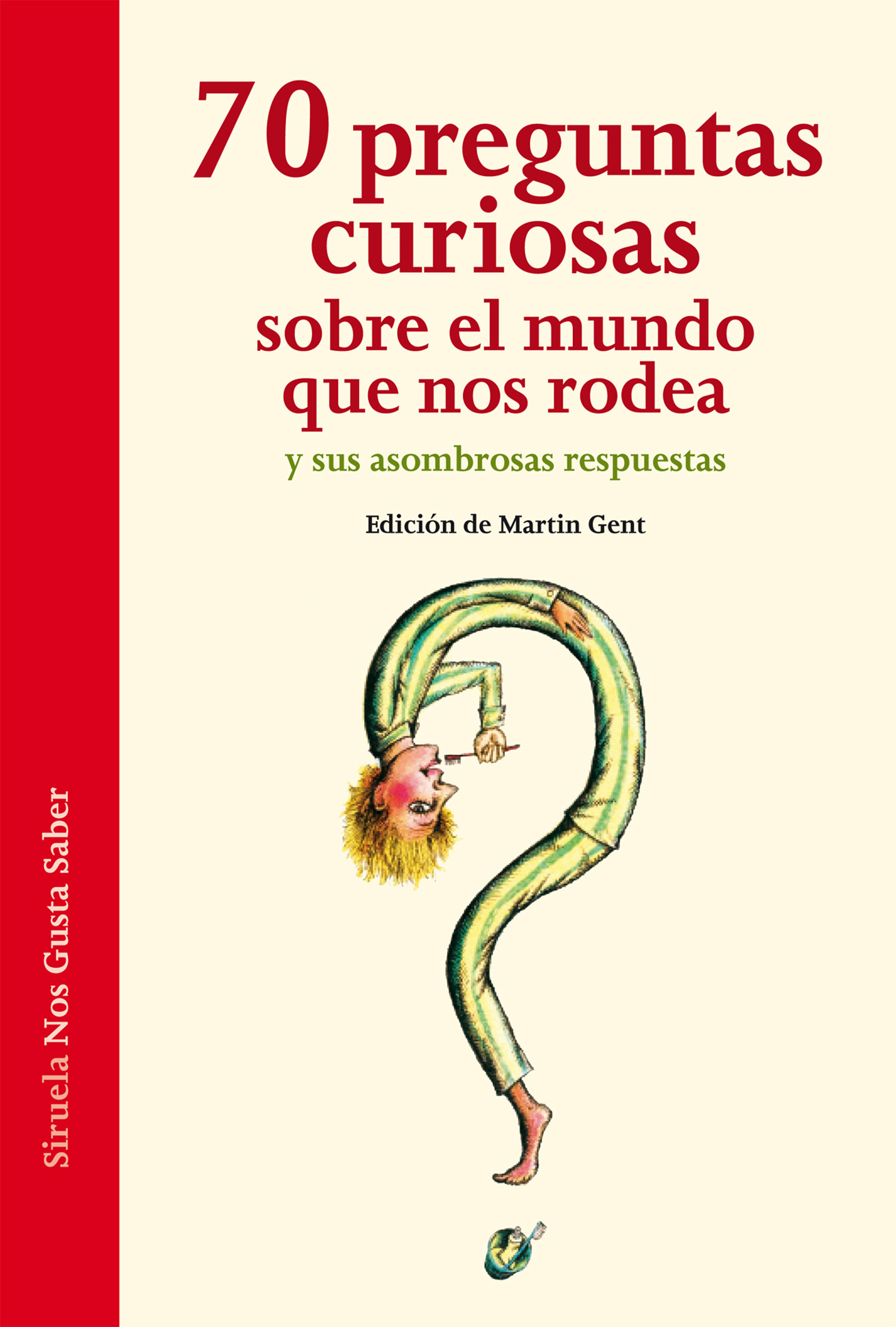 70 PREGUNTAS CURIOSAS SOBRE EL MUNDO QUE NOS RODEA Y SUS ASOMBROSAS RESPUESTAS. Y SUS ASOMBROSAS RESPUESTAS
