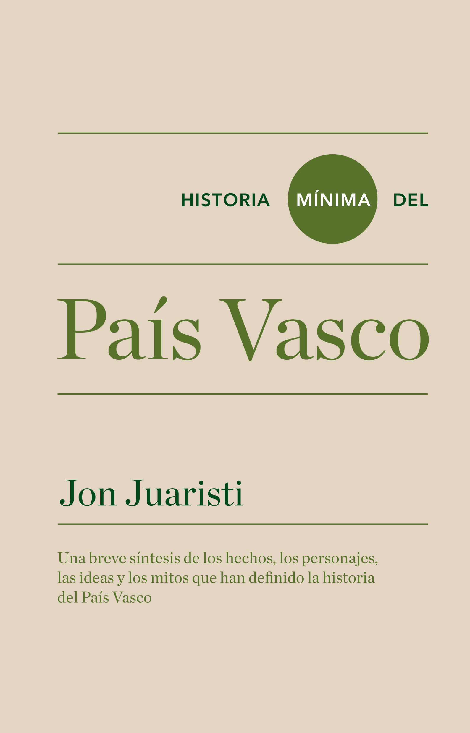 HISTORIA MÍNIMA DEL PAÍS VASCO. UNA BREVE SÍNTESIS DE LOS HECHOS, LOS PERSONAJES, LAS IDEAS Y LOS MITOS QUE HAN.