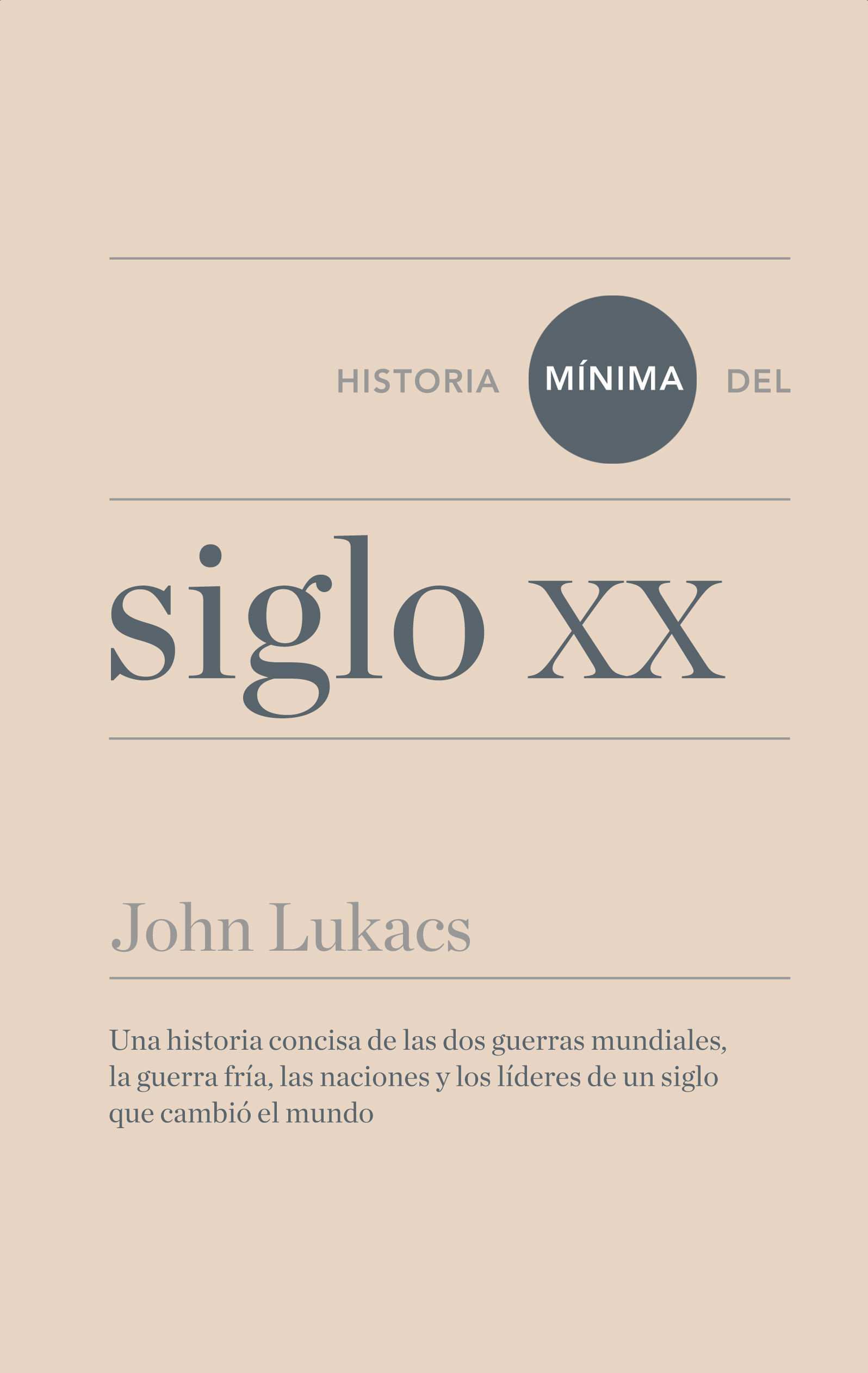 HISTORIA MÍNIMA DEL SIGLO XX. UNA HISTORIA CONCISA DE LAS DOS GUERRAS MUNDIALES, LA GUERRA FRIA, LAS N