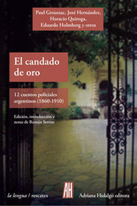 EL CANDADO DE ORO. 12 CUENTOS POLICIALES ARGENTINOS (1860-1910)