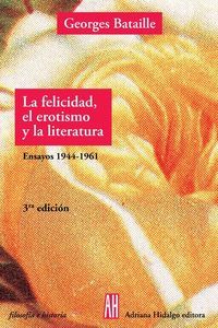 LA FELICIDAD, EL EROTISMO Y LA LITERATURA. ENSAYOS 1944-1961