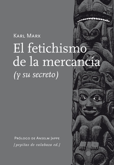 EL FETICHISMO DE LA MERCANCÍA. Y SU SECRETO