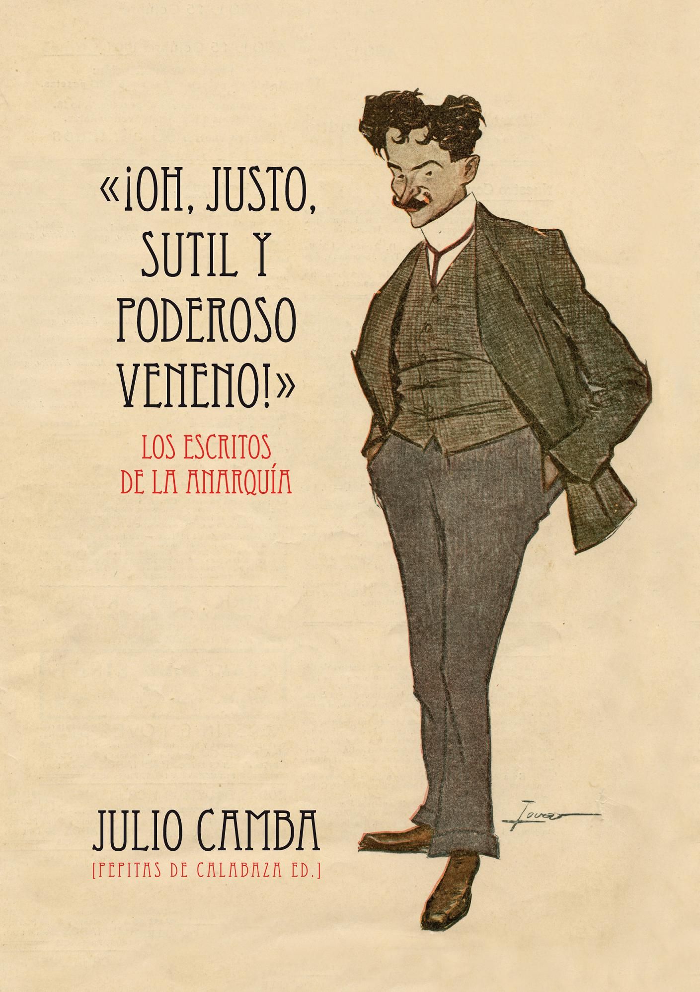 «¡OH, JUSTO, SUTIL Y PODEROSO VENENO!». LOS ESCRITOS DE LA ANARQUÍA (1901-1907)