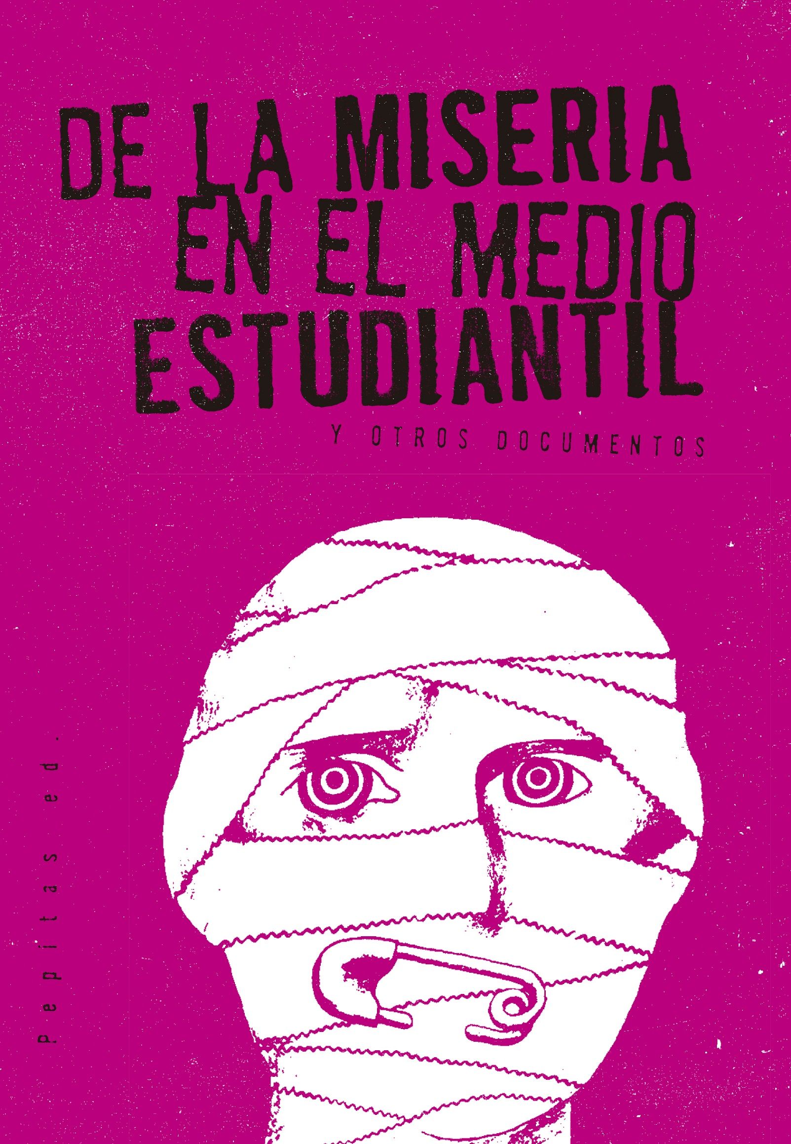 DE LA MISERIA EN EL MEDIO ESTUDIANTIL. Y OTROS DOCUMENTOS