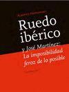 RUEDO IBÉRICO Y JOSÉ MARTÍNEZ. LA IMPOSIBILIDAD FEROZ DE LO POSIBLE