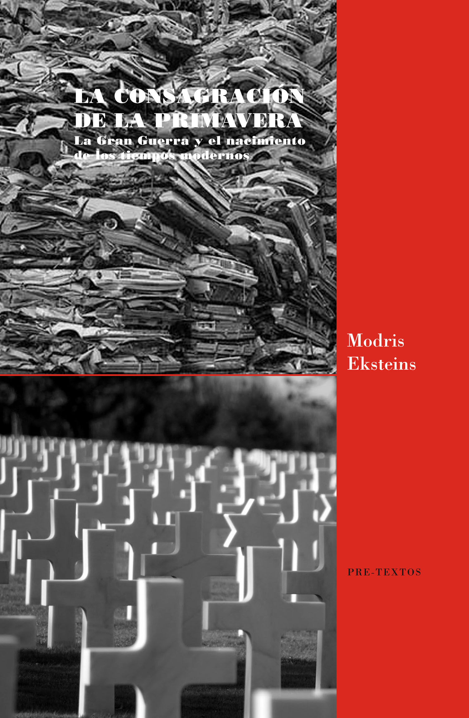 LA CONSAGRACIÓN DE LA PRIMAVERA. LA GRAN GUERRA Y EL NACIMIENTO DE LOS TIEMPOS MODERNOS