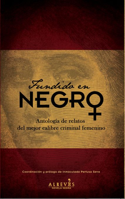 FUNDIDO EN NEGRO: ANTOLOGÍA DE RELATOS DEL MEJOR CALIBRE CRIMINAL FEMENINO. ANTOLOGÍA DE RELATOS DEL MEJOR CALIBRE CRIMINAL FEMENINO