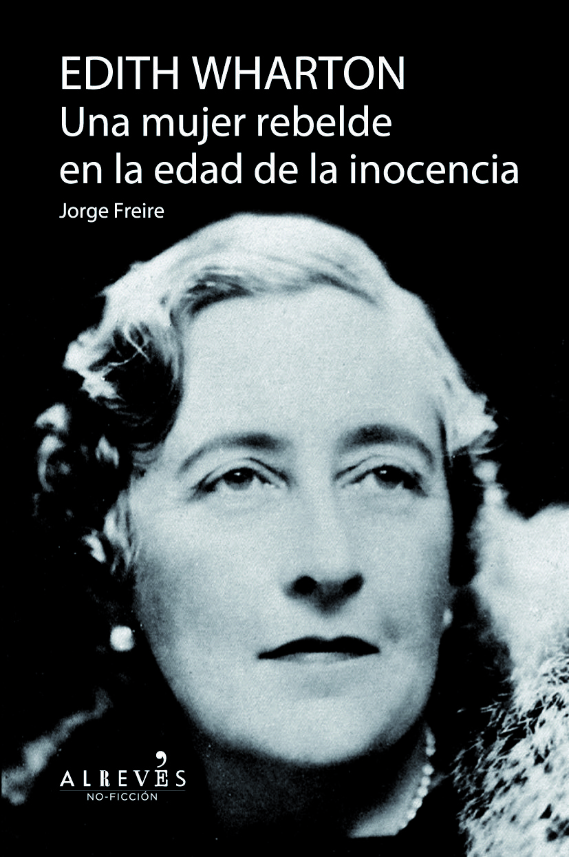 EDITH WHARTON. UNA MUJER REBELDE EN LA EDAD DE LA INOCENCIA. UNA MUJER REBELDE EN LA EDAD DE LA INOCENCIA