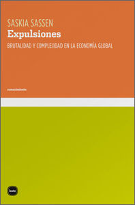 EXPULSIONES. BRUTALIDAD Y COMPLEJIDAD EN LA ECONOMÍA GLOBAL