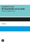 SI AUSCHWITZ NO ES NADA. CONTRA EL NEGACIONISMO