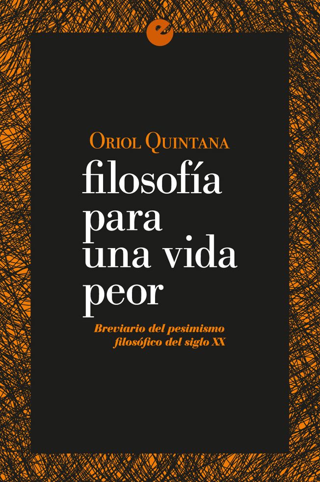 FILOSOFÍA PARA UNA VIDA PEOR. BREVIARIO DEL PESIMISMO FILOSÓFICO DEL SIGLO XX. BREVARIO DEL PESIMISMO FILOSÓFICO DEL SIGLO XX