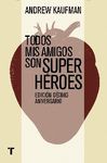 TODOS MIS AMIGOS SON SUPERHÉROES. EDICIÓN DÉCIMO ANIVERSARIO