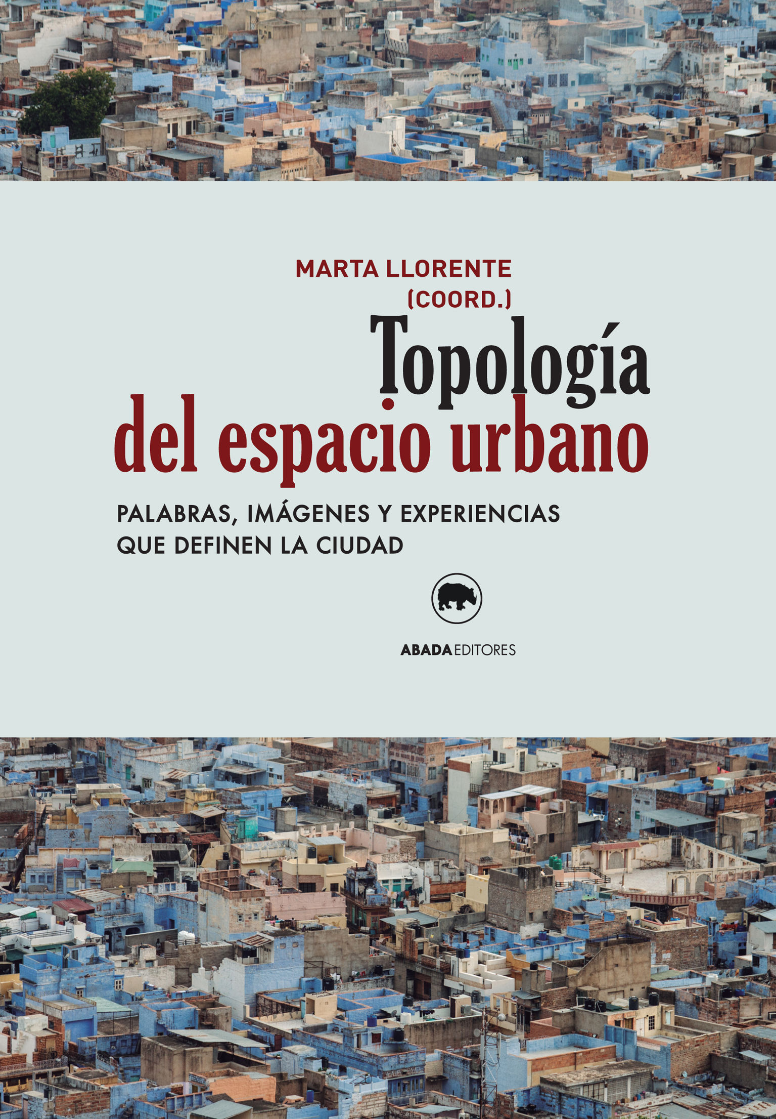 TOPOLOGÍA DEL ESPACIO URBANO. PALABRAS, IMÁGENES Y EXPERIENCIAS QUE DEFINEN LA CIUDAD