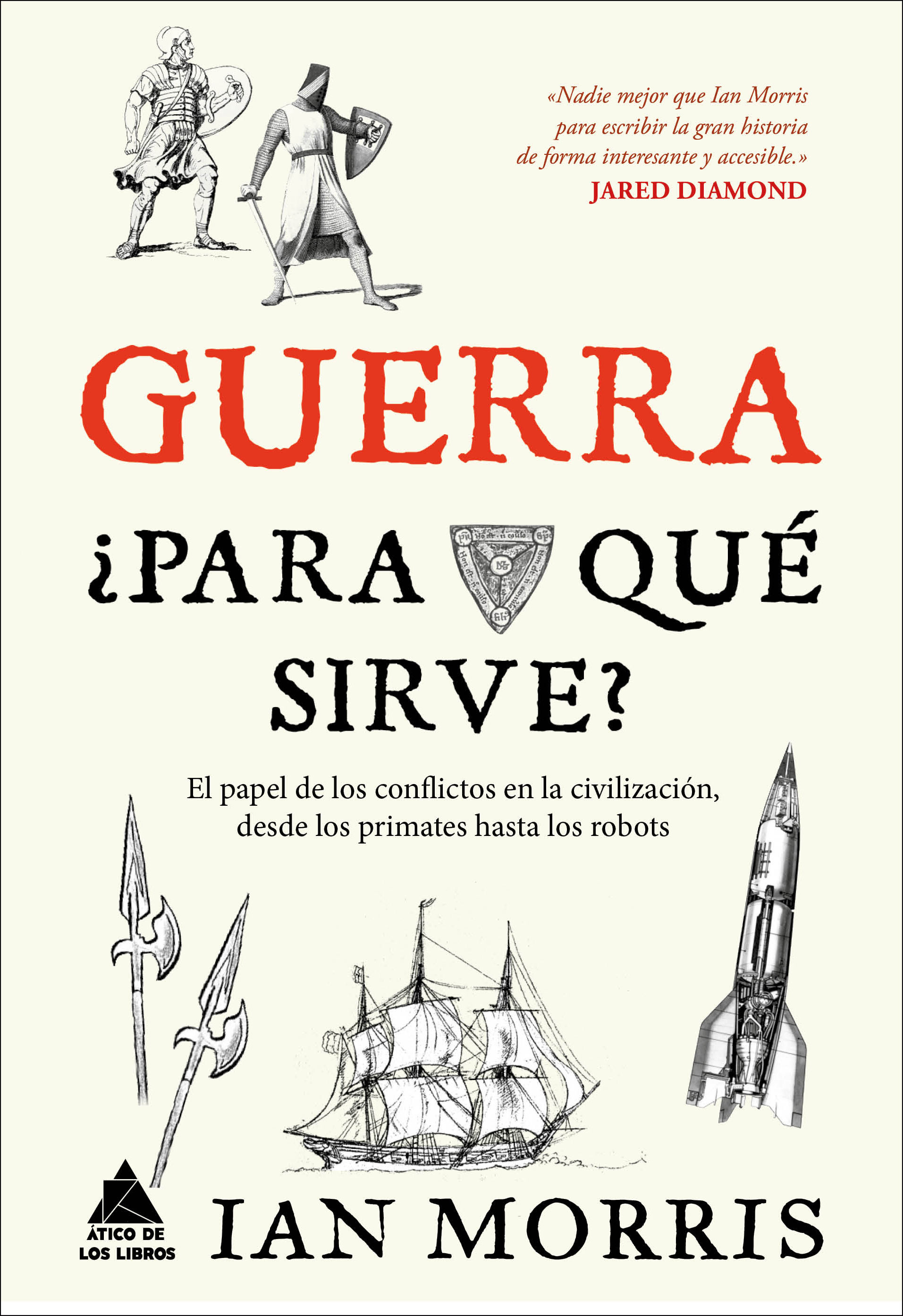 GUERRA, ¿PARA QUÉ SIRVE?. EL PAPEL DE LOS CONFLICTOS EN LA CIVILIZACIÓN