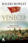 VENECIA. CIUDAD DE FORTUNA. AUGE Y CAÍDA DEL IMPERIO NAVAL VENECIANO