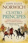 CUATRO PRÍNCIPES. ENRIQUE VIII, FRANCISCO I, CARLOS V, SOLIMÁN EL MAGNÍFICO Y LAS OBSESIONES QUE F